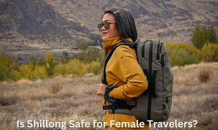 Is Shillong Safe for Female Travelers? Guide to Exploring Shillong!