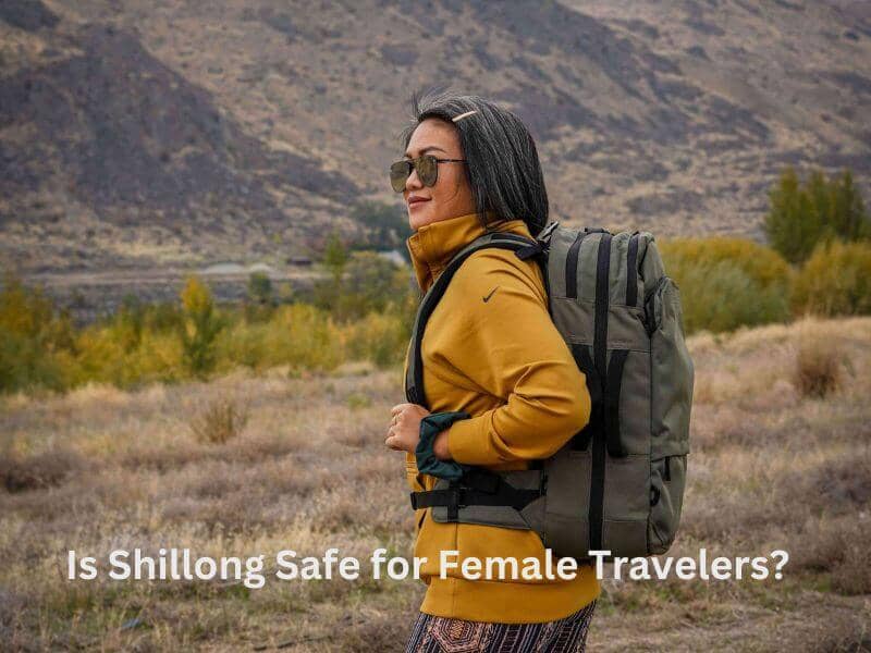 Is Shillong Safe for Female Travelers? Guide to Exploring Shillong!